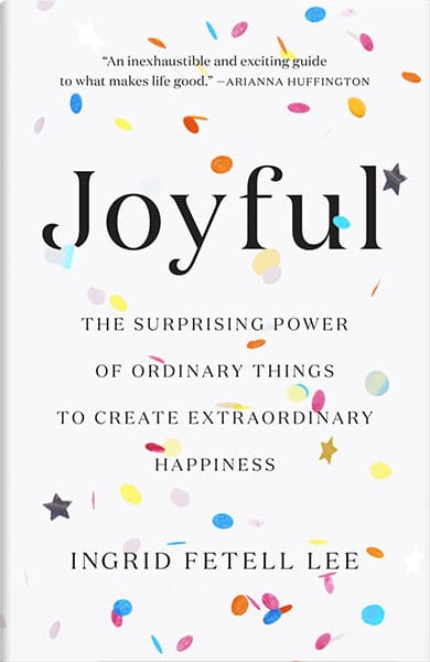 Joyful: How Ordinary Things Create Extraordinary Happiness