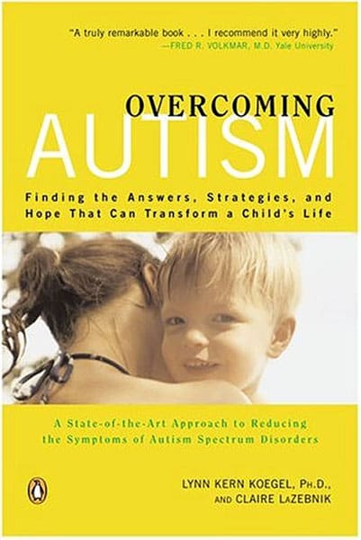 Overcoming Autism: Finding the Answers, Strategies, and Hope That Can Transform a Child's Life By Lynn Kern Koegel, Claire LaZebnik